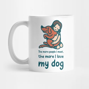 The more people i meet, the more i love my dog Mug